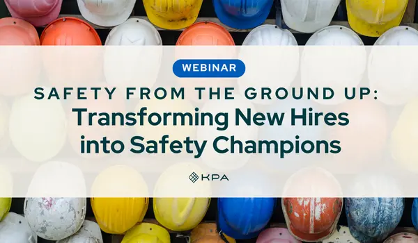 Safety From The Ground Up_ Transforming New Hires into Safety Champions - KPA